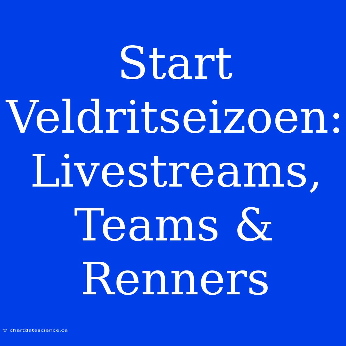 Start Veldritseizoen: Livestreams, Teams & Renners