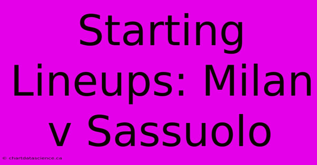 Starting Lineups: Milan V Sassuolo