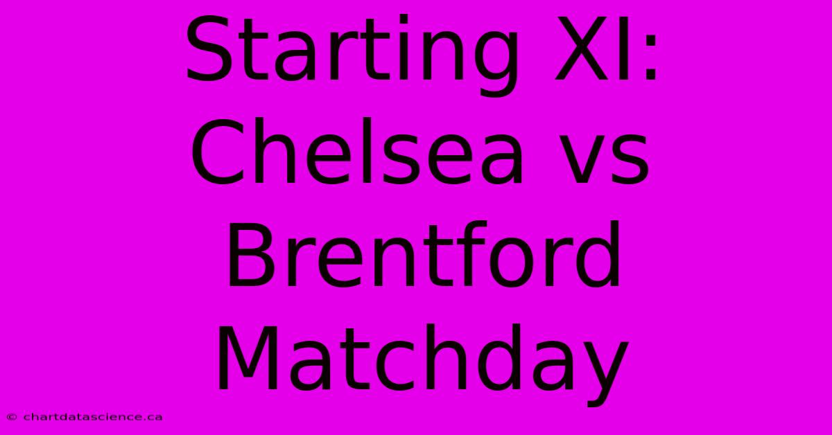 Starting XI: Chelsea Vs Brentford Matchday