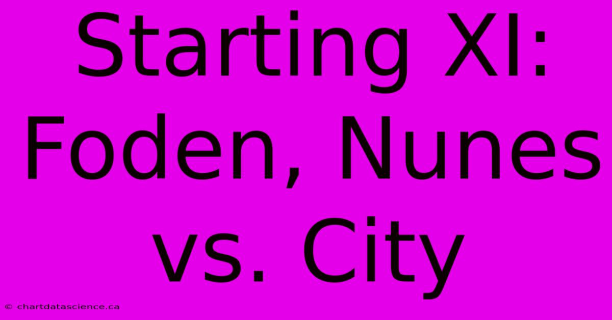 Starting XI: Foden, Nunes Vs. City