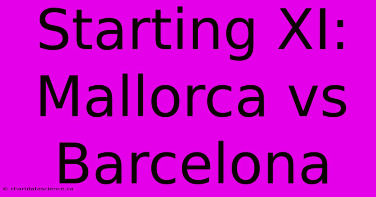 Starting XI: Mallorca Vs Barcelona