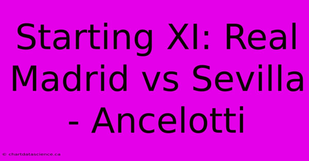 Starting XI: Real Madrid Vs Sevilla - Ancelotti