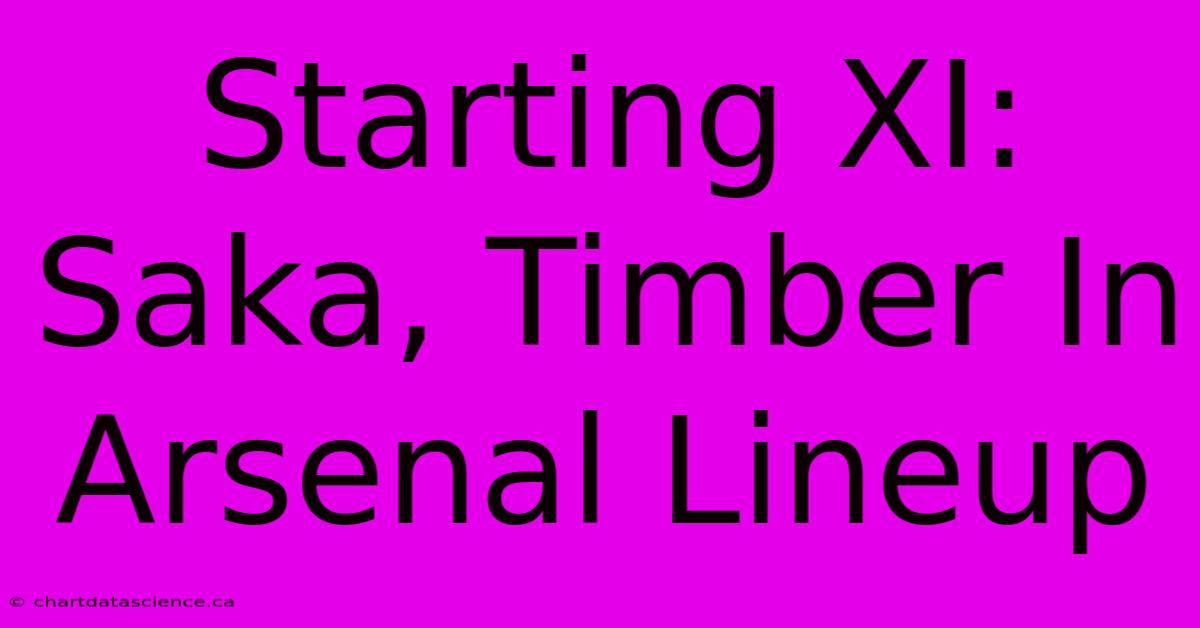 Starting XI: Saka, Timber In Arsenal Lineup