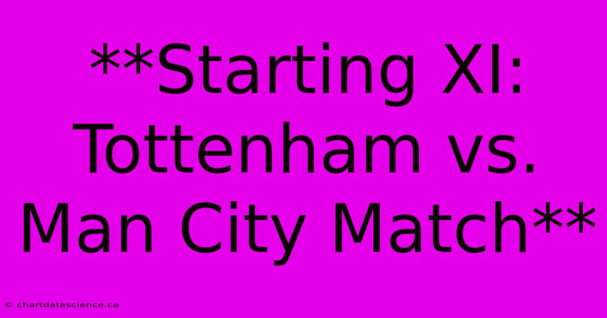 **Starting XI: Tottenham Vs. Man City Match**