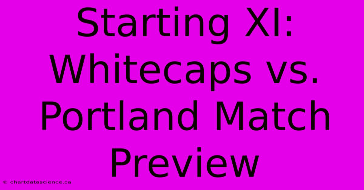 Starting XI: Whitecaps Vs. Portland Match Preview