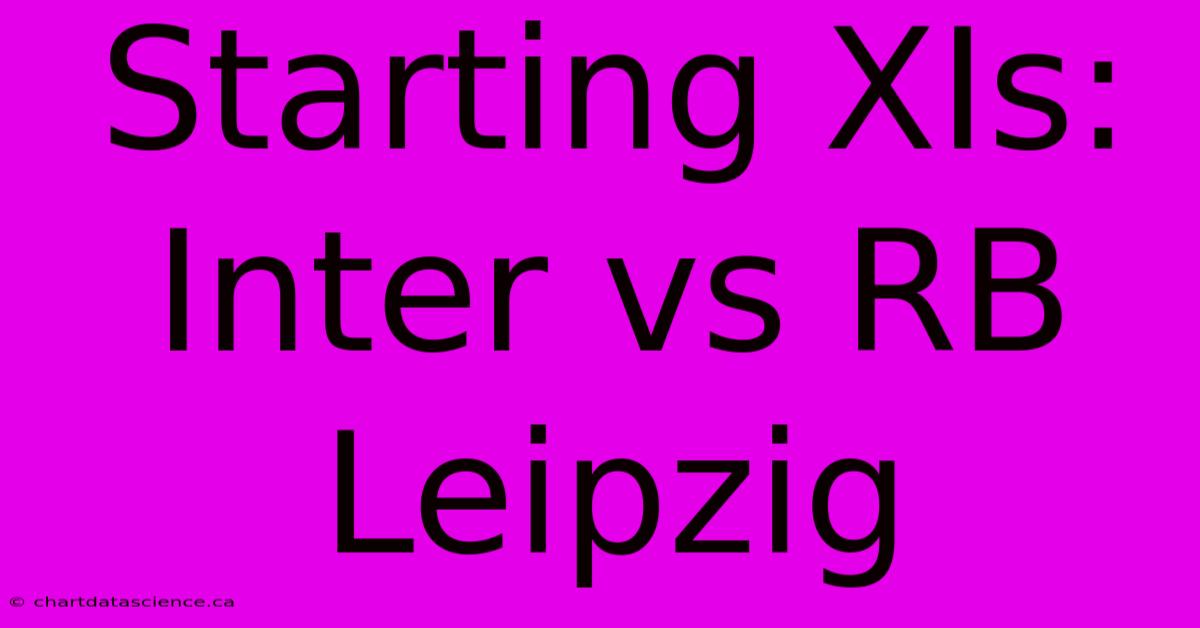 Starting XIs: Inter Vs RB Leipzig