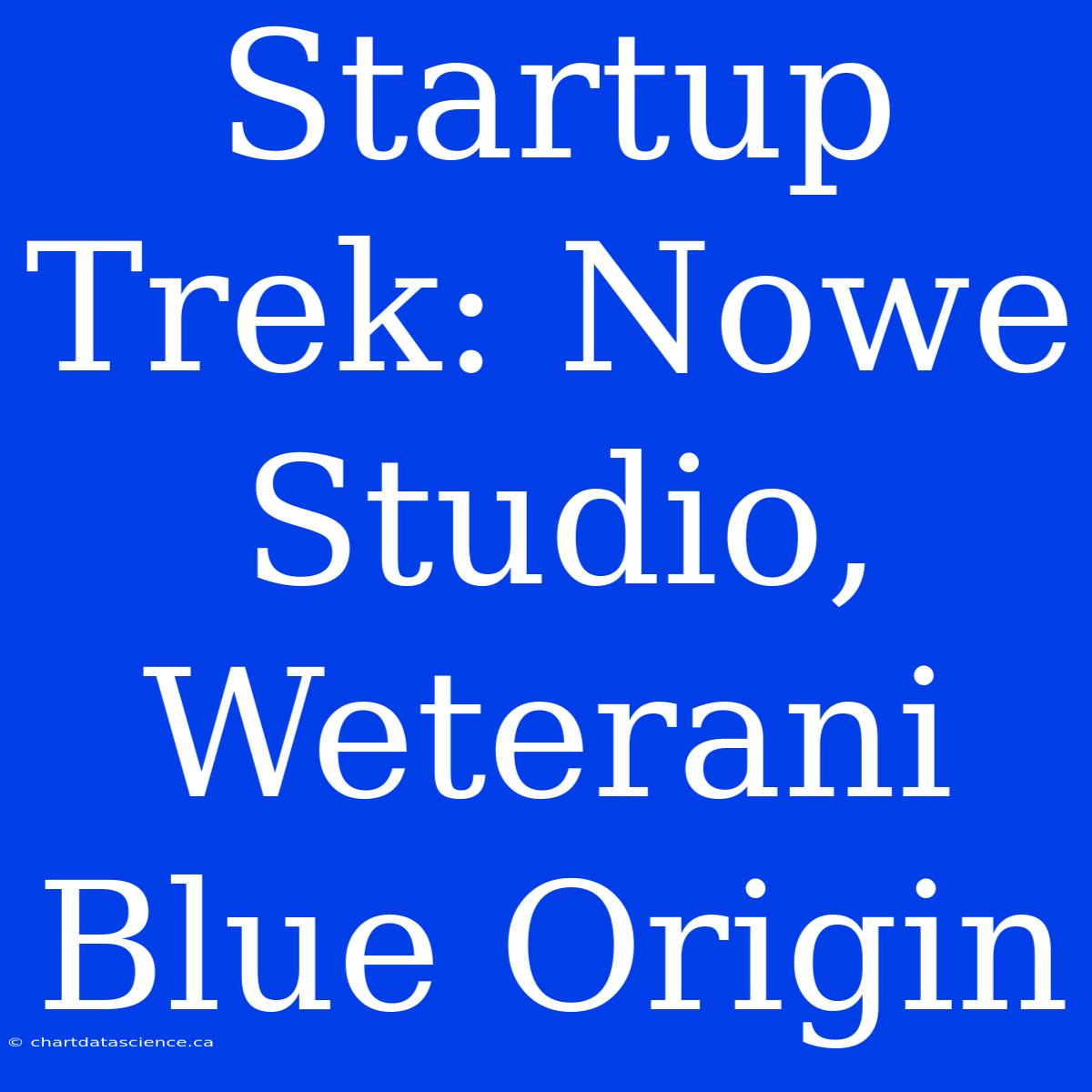 Startup Trek: Nowe Studio, Weterani Blue Origin