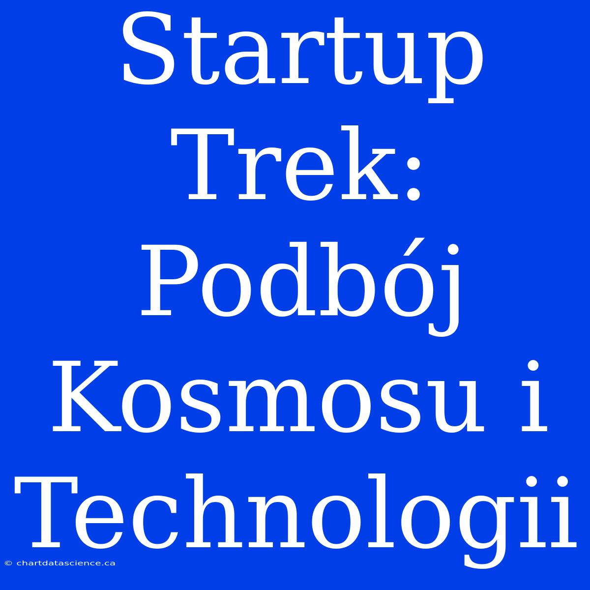 Startup Trek: Podbój Kosmosu I Technologii