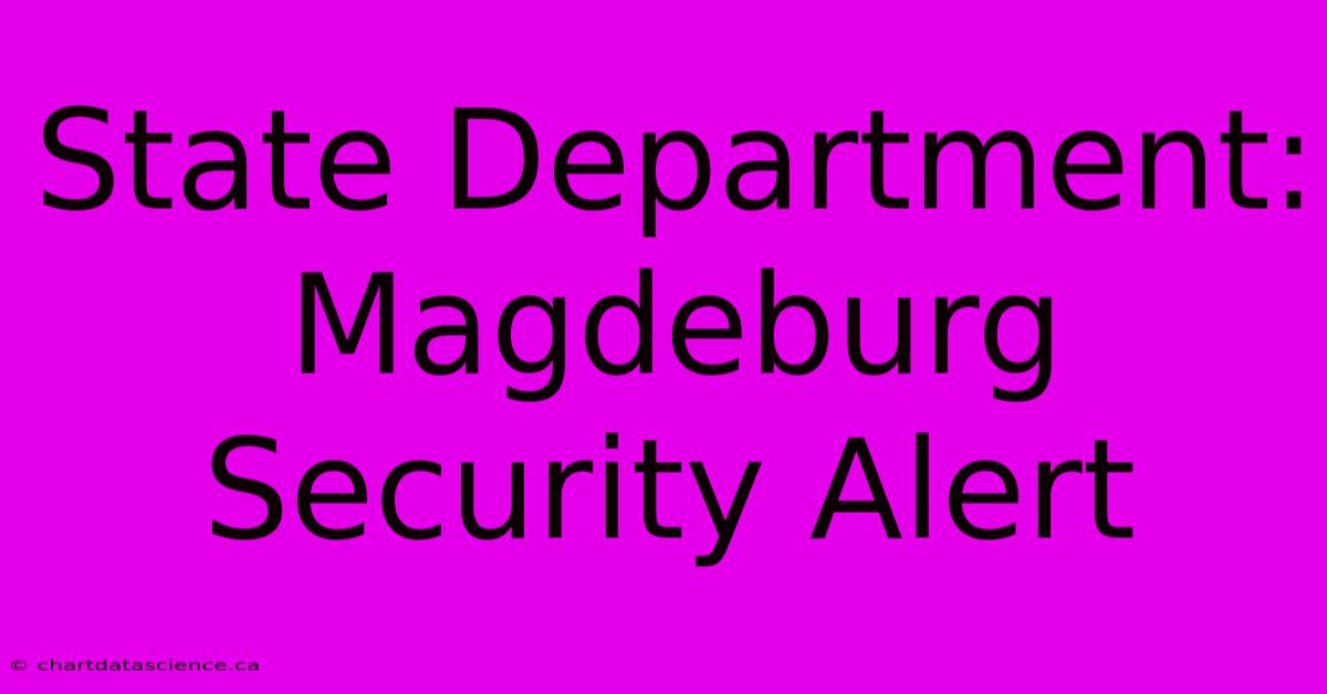 State Department: Magdeburg Security Alert