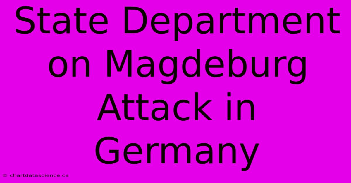 State Department On Magdeburg Attack In Germany