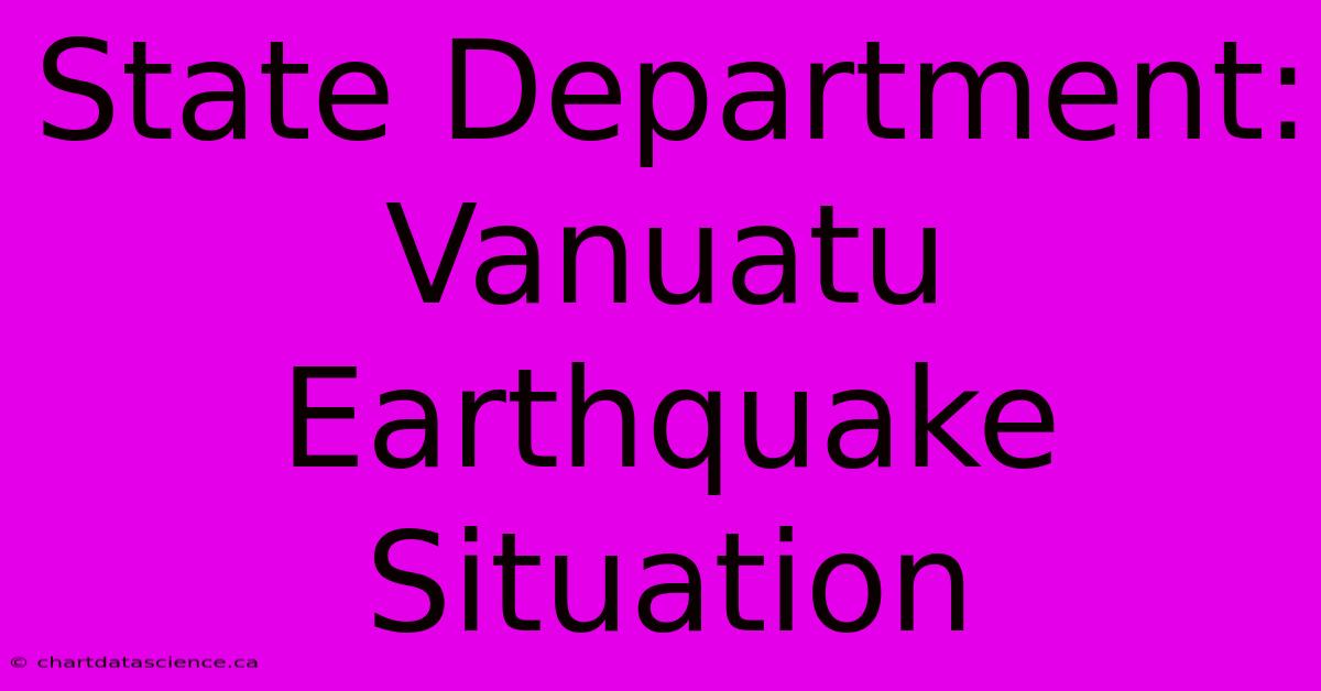 State Department: Vanuatu Earthquake Situation