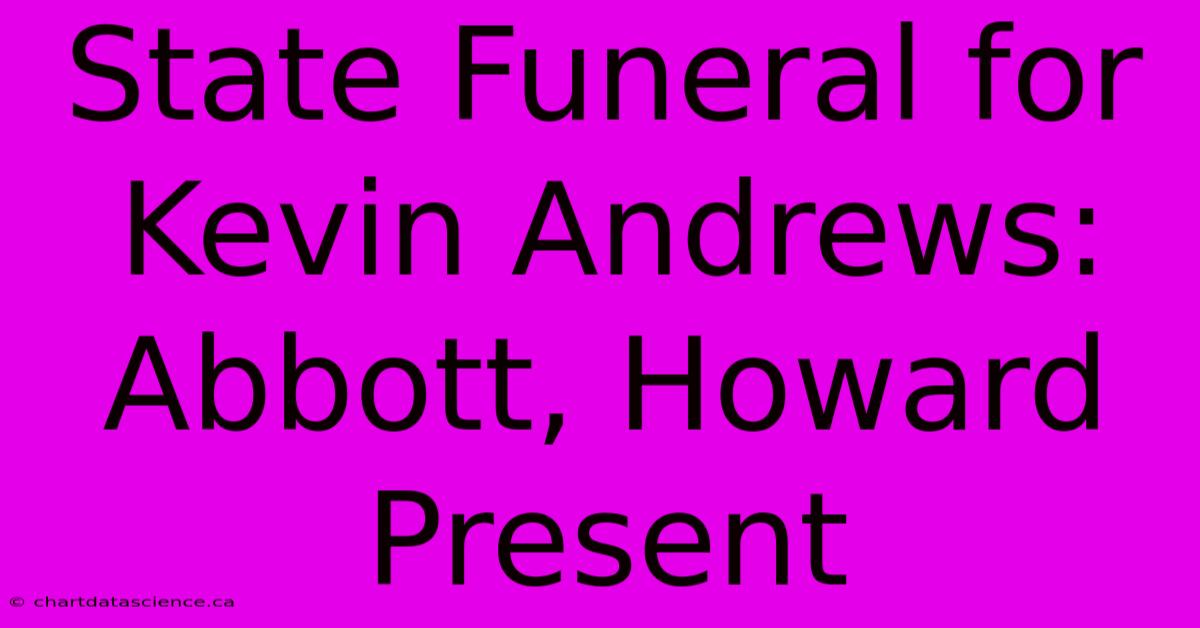 State Funeral For Kevin Andrews:  Abbott, Howard Present