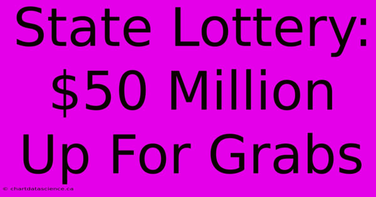 State Lottery: $50 Million Up For Grabs