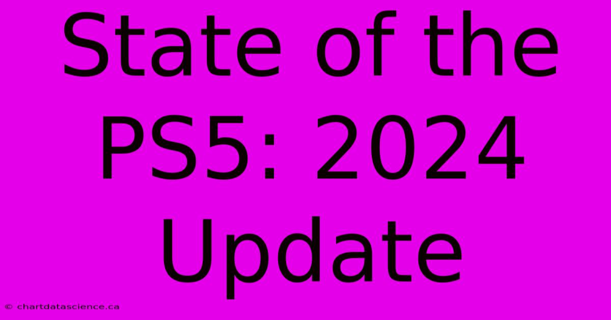 State Of The PS5: 2024 Update