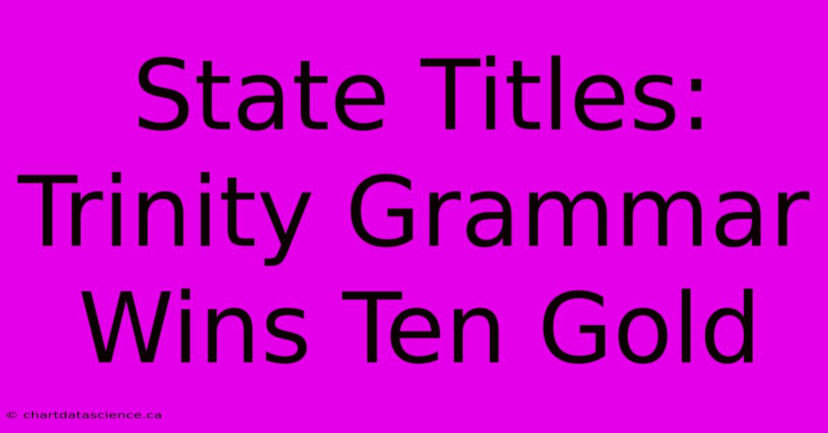 State Titles: Trinity Grammar Wins Ten Gold