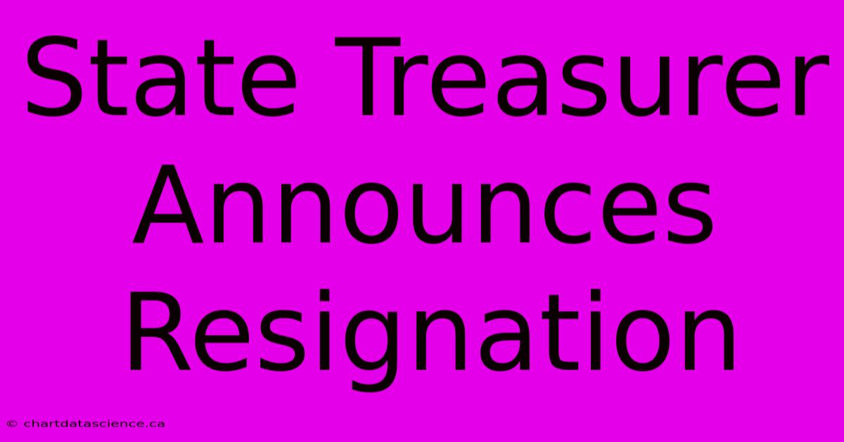 State Treasurer Announces Resignation