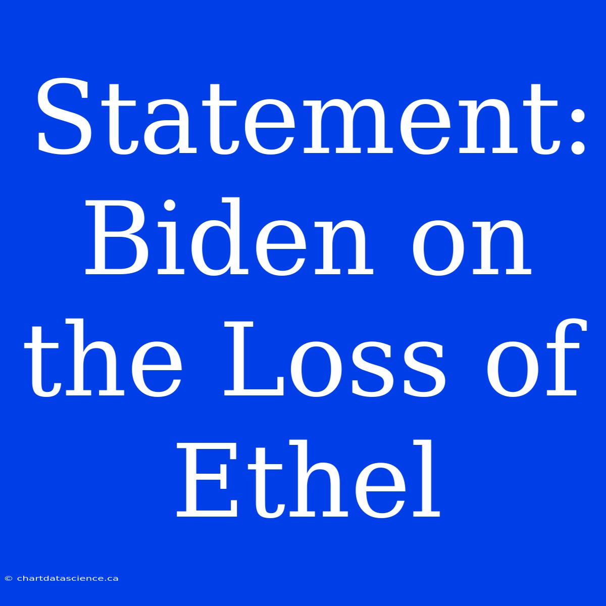 Statement: Biden On The Loss Of Ethel