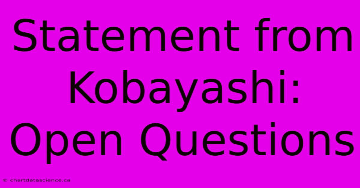 Statement From Kobayashi: Open Questions