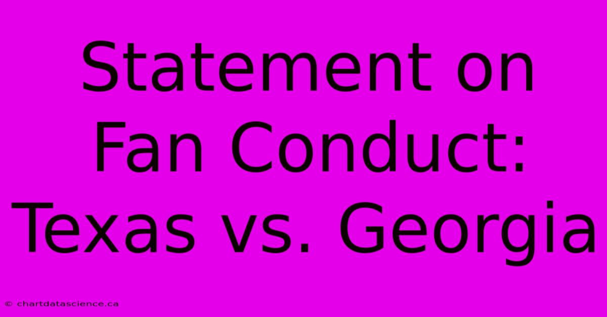 Statement On Fan Conduct: Texas Vs. Georgia