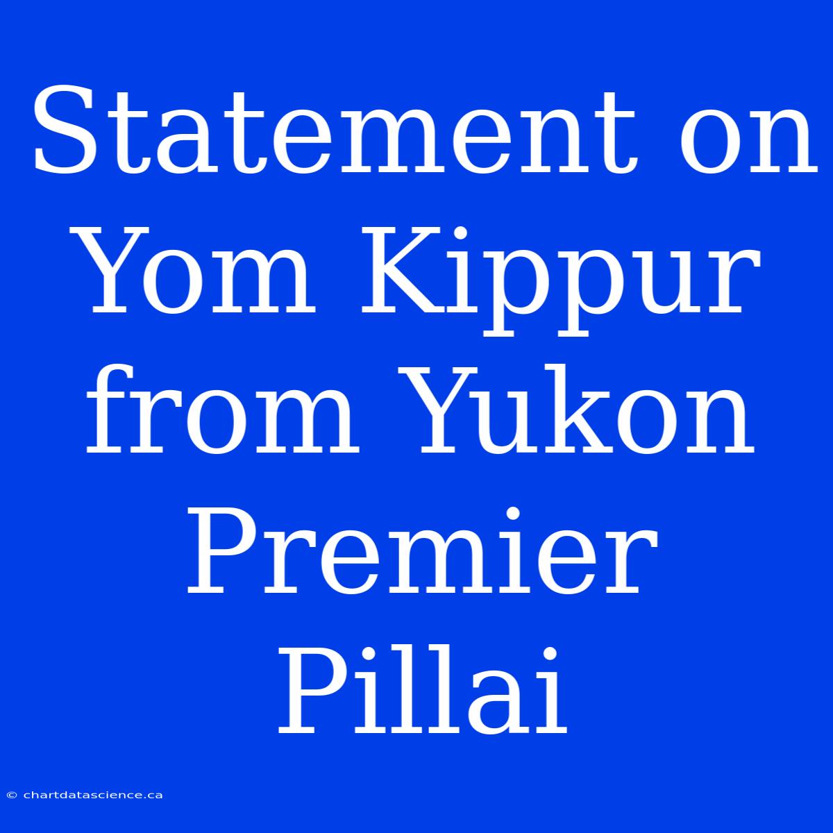 Statement On Yom Kippur From Yukon Premier Pillai