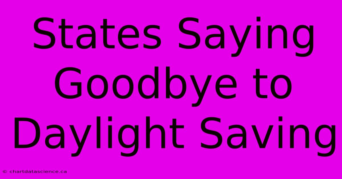 States Saying Goodbye To Daylight Saving