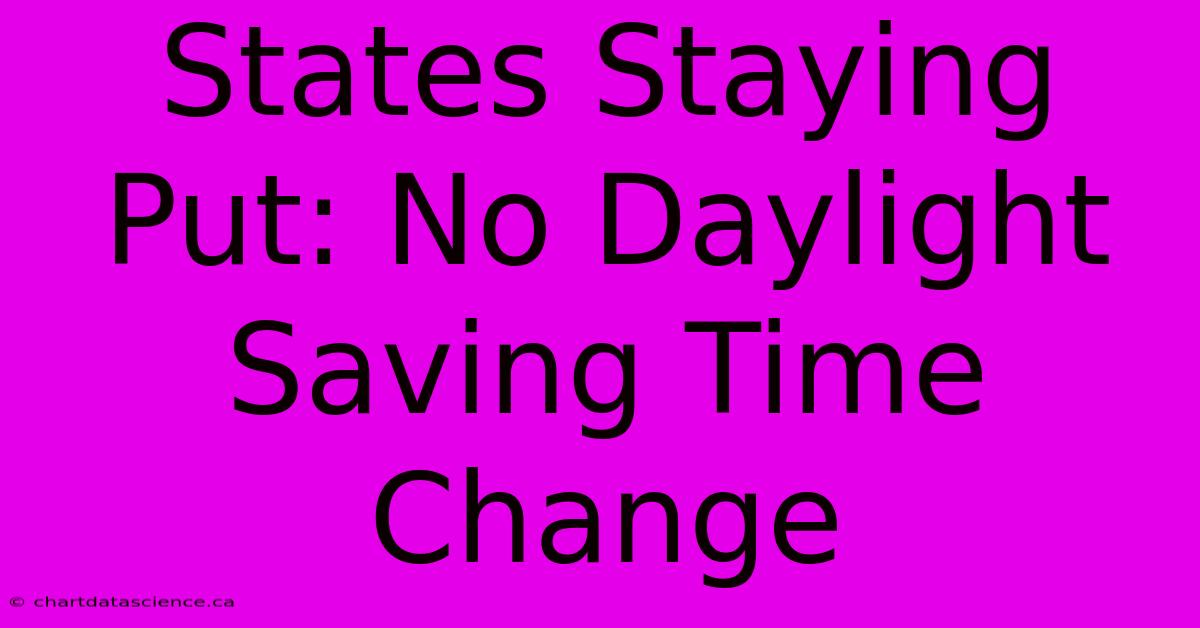 States Staying Put: No Daylight Saving Time Change