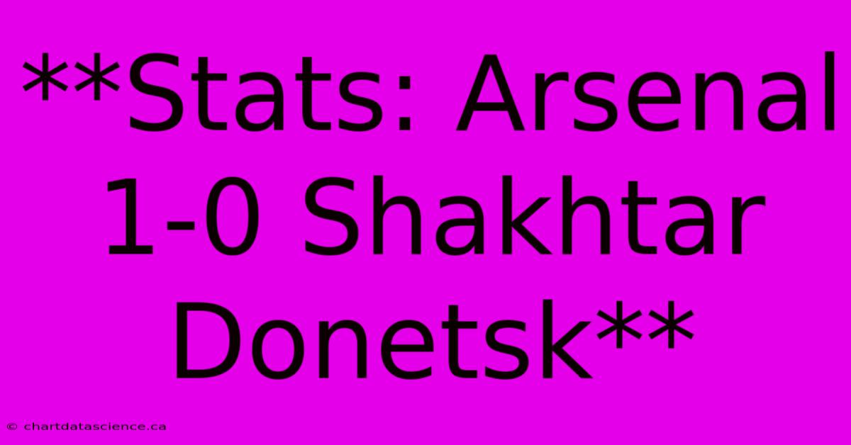 **Stats: Arsenal 1-0 Shakhtar Donetsk**