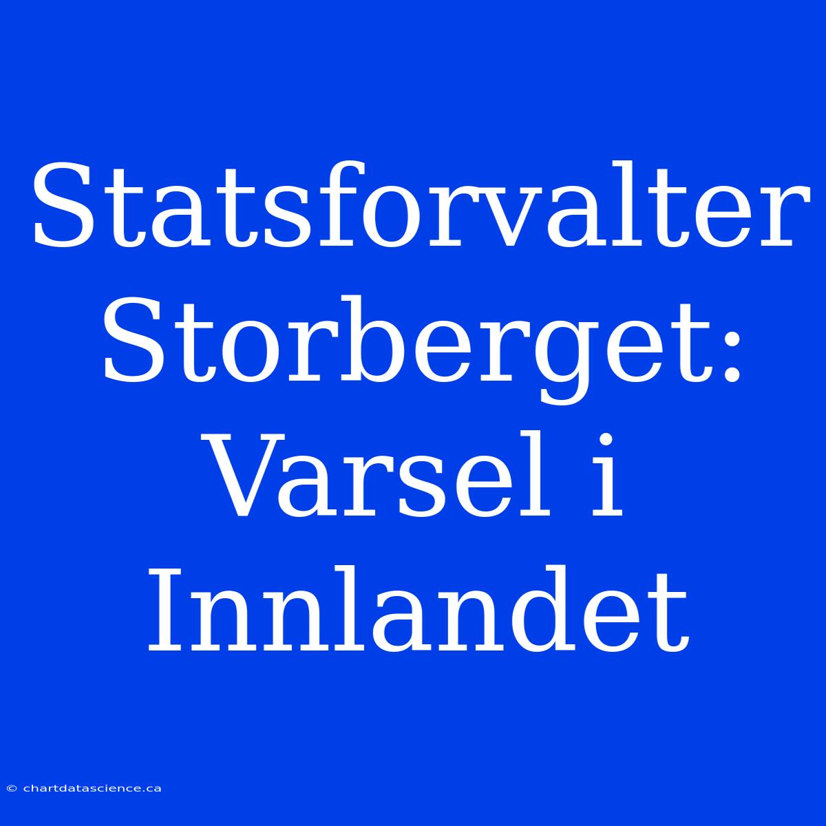 Statsforvalter Storberget: Varsel I Innlandet