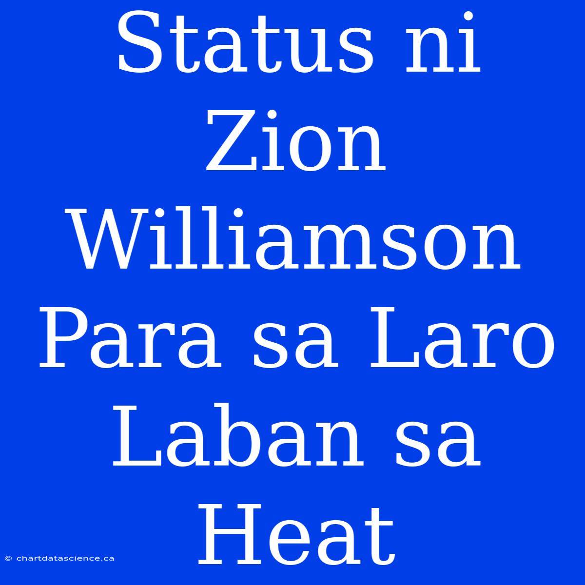 Status Ni Zion Williamson Para Sa Laro Laban Sa Heat