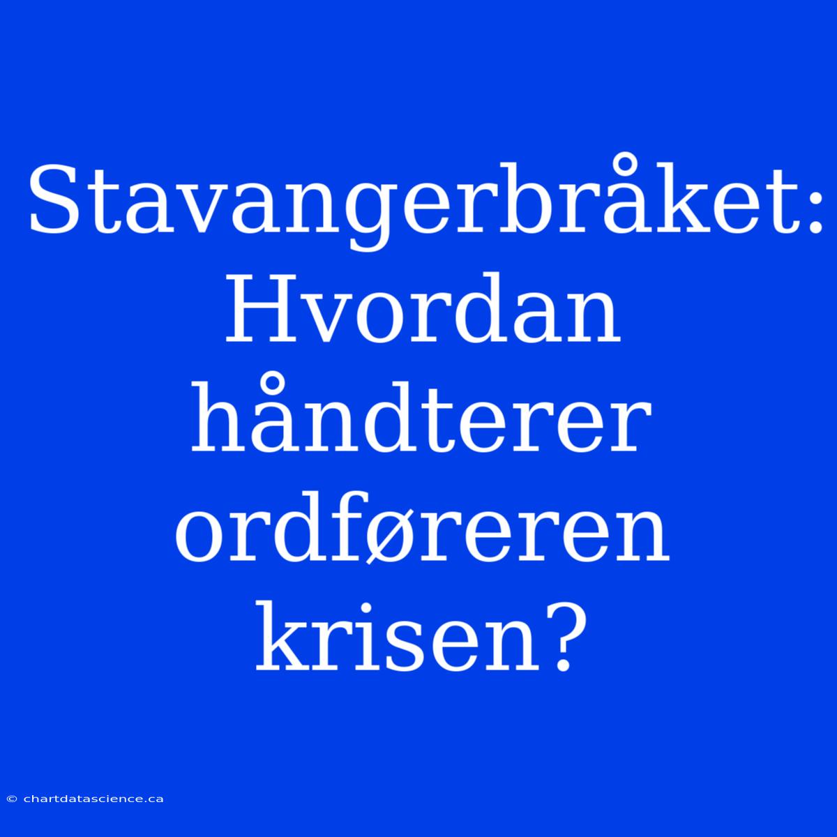 Stavangerbråket: Hvordan Håndterer Ordføreren Krisen?