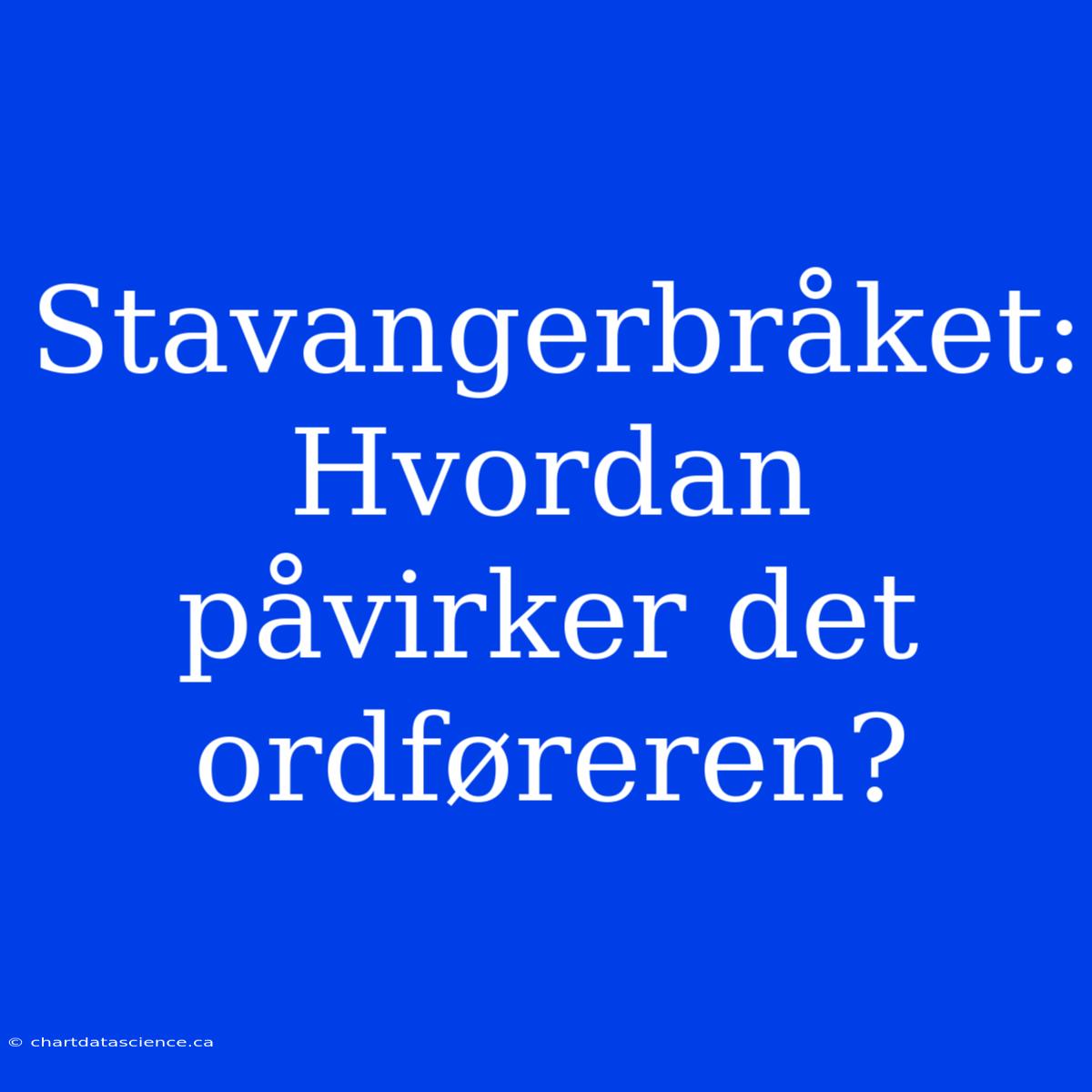 Stavangerbråket: Hvordan Påvirker Det Ordføreren?