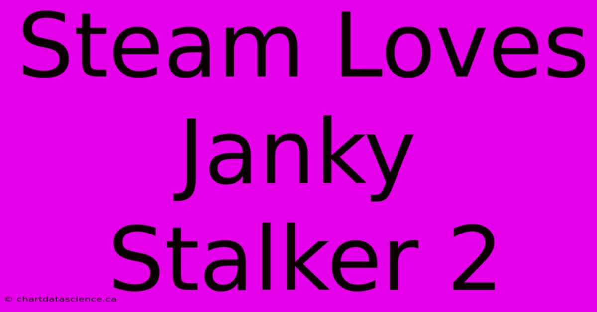 Steam Loves Janky Stalker 2