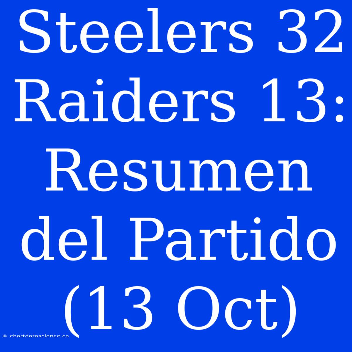 Steelers 32 Raiders 13: Resumen Del Partido (13 Oct)