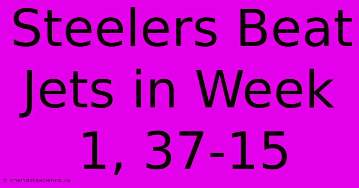 Steelers Beat Jets In Week 1, 37-15