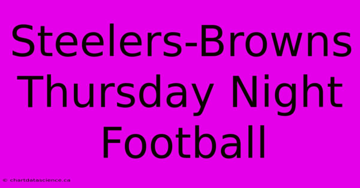 Steelers-Browns Thursday Night Football