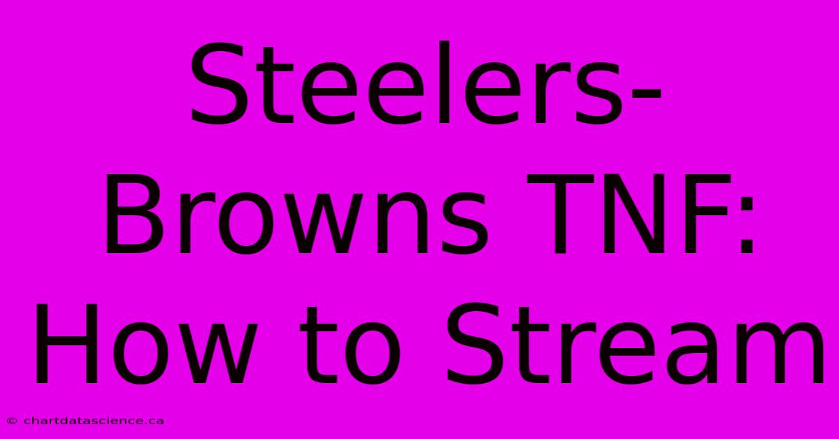 Steelers-Browns TNF: How To Stream