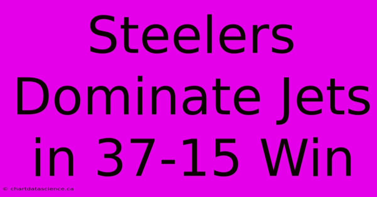 Steelers Dominate Jets In 37-15 Win