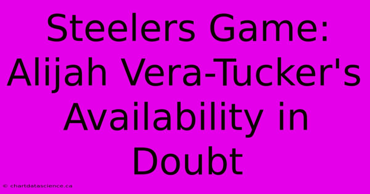 Steelers Game: Alijah Vera-Tucker's Availability In Doubt