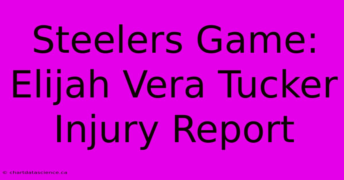 Steelers Game: Elijah Vera Tucker Injury Report