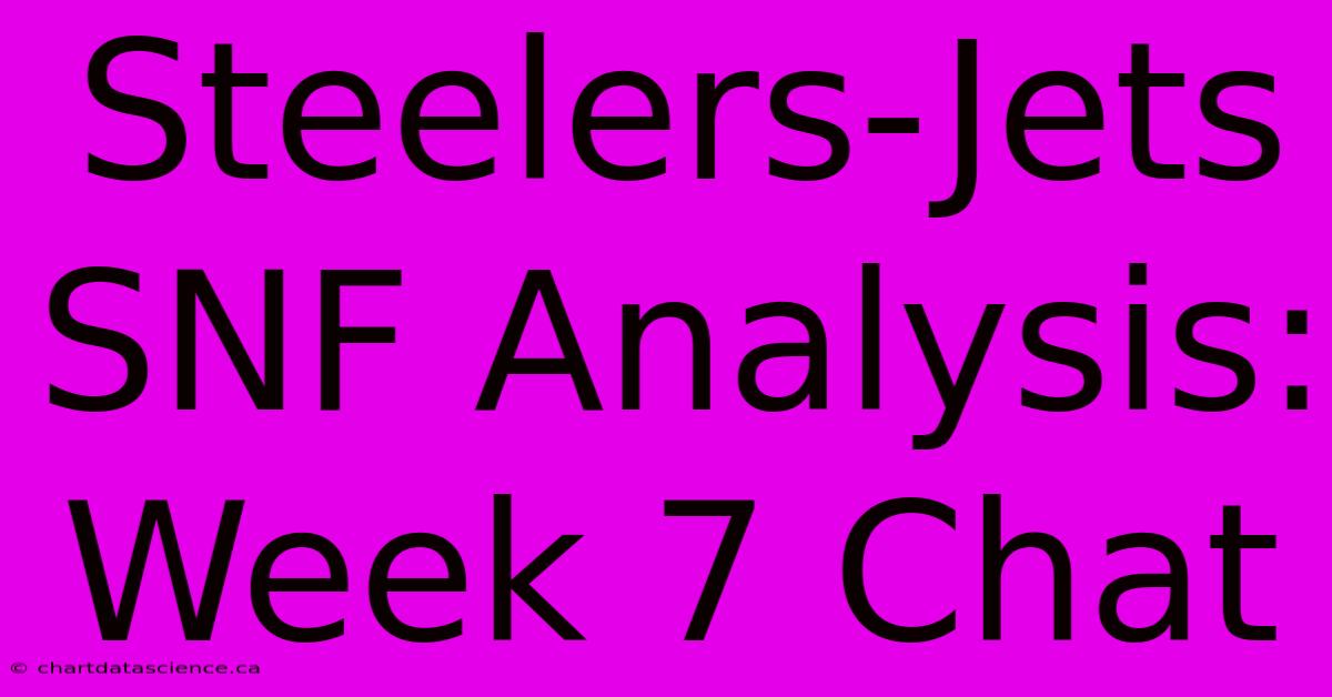 Steelers-Jets SNF Analysis: Week 7 Chat