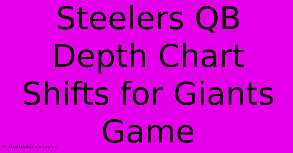 Steelers QB Depth Chart Shifts For Giants Game