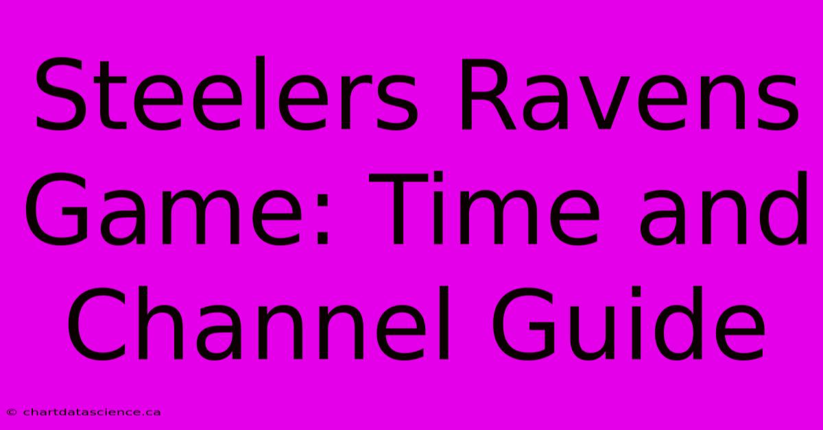 Steelers Ravens Game: Time And Channel Guide