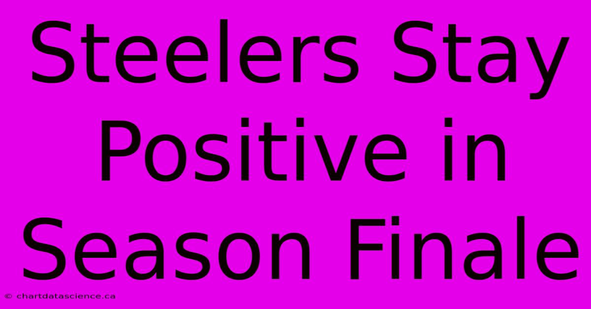 Steelers Stay Positive In Season Finale