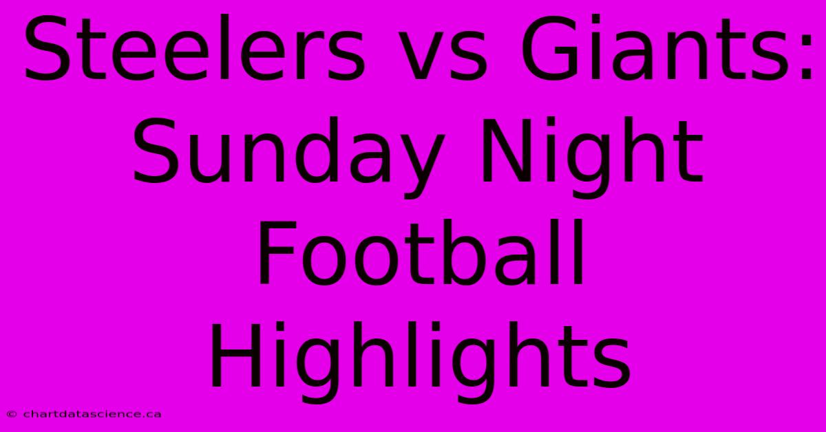 Steelers Vs Giants: Sunday Night Football Highlights