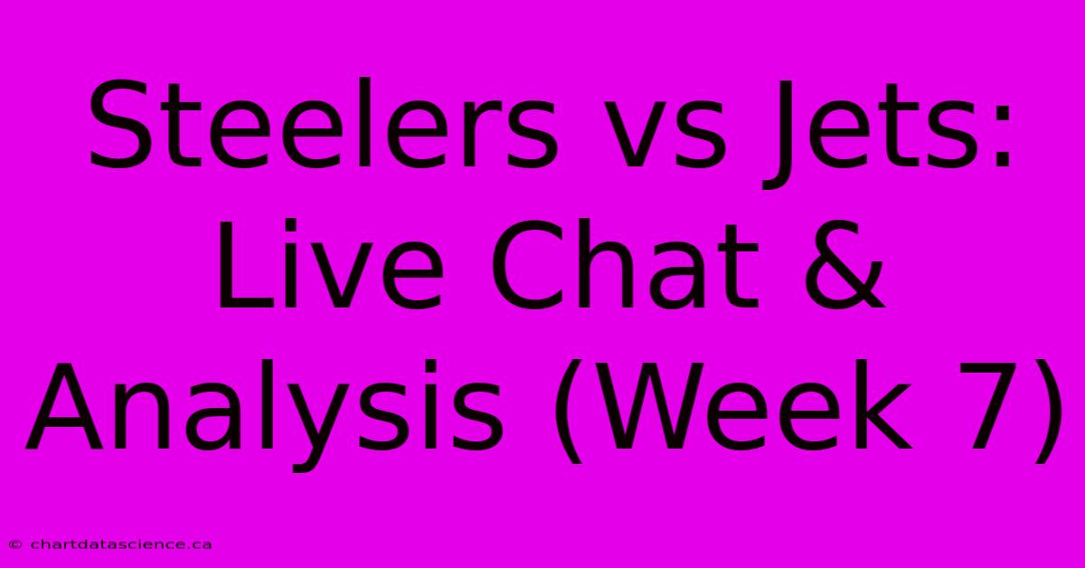 Steelers Vs Jets: Live Chat & Analysis (Week 7)