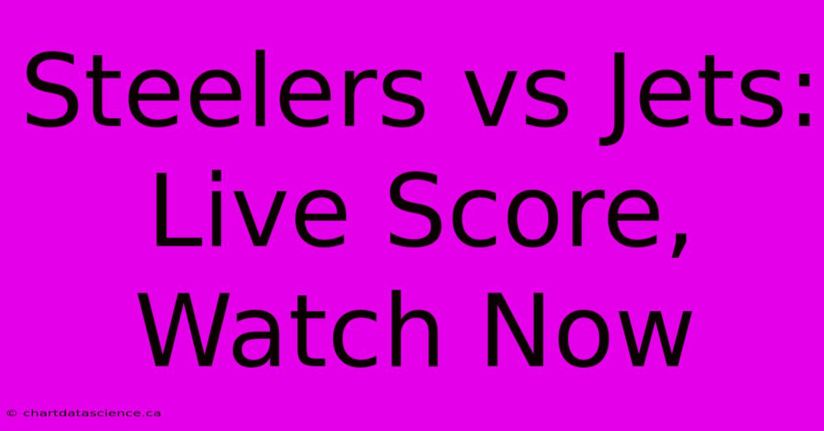 Steelers Vs Jets: Live Score, Watch Now