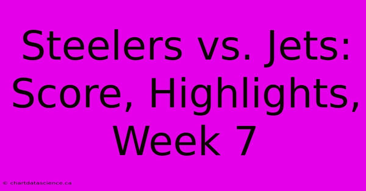 Steelers Vs. Jets: Score, Highlights, Week 7