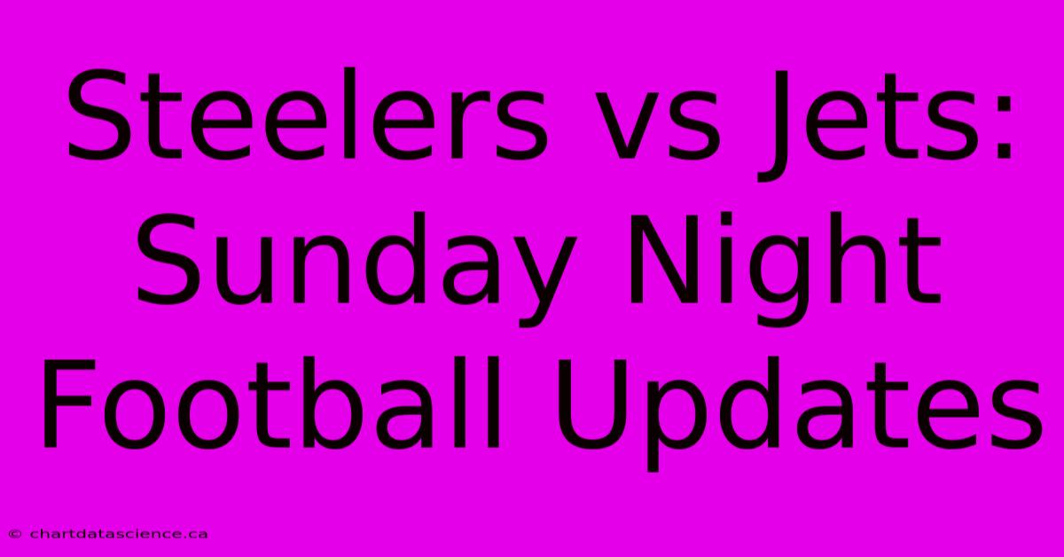 Steelers Vs Jets: Sunday Night Football Updates