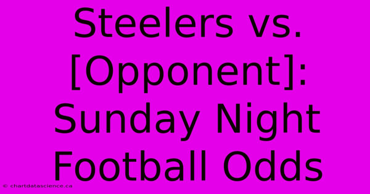 Steelers Vs. [Opponent]: Sunday Night Football Odds