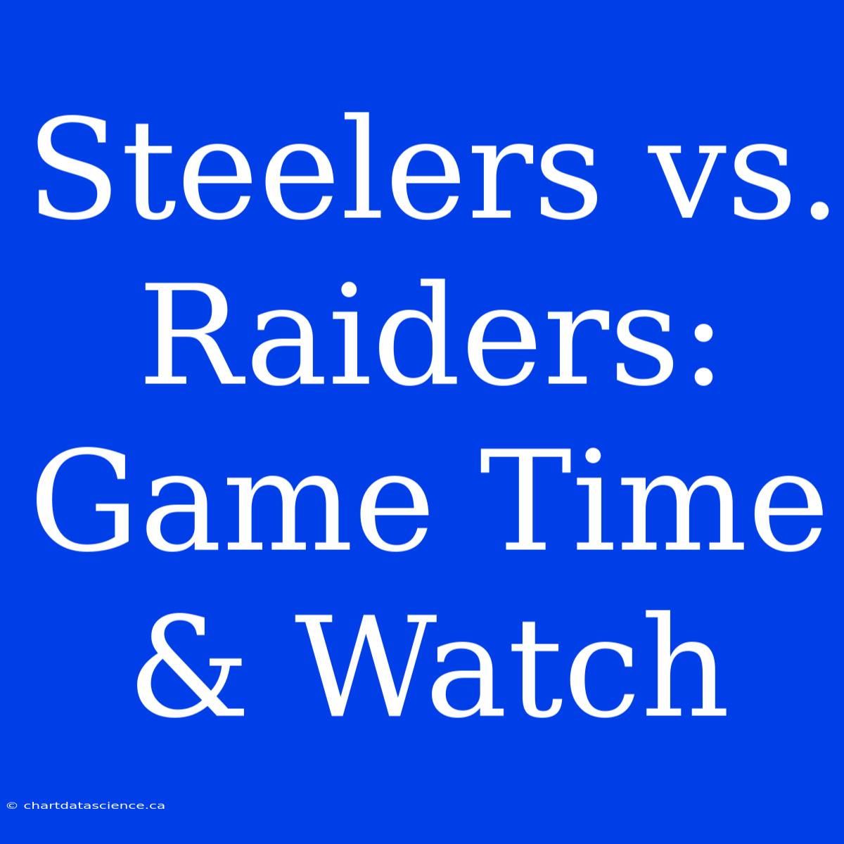 Steelers Vs. Raiders: Game Time & Watch